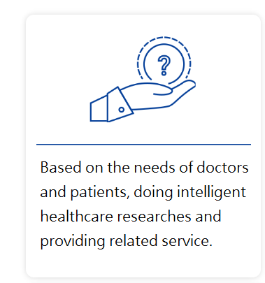 Based on the needs of doctors and patients, doing intelligent healthcare research and providing related service.